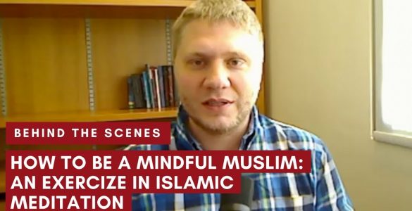 Behind-the-Scenes-How-to-be-a-Mindful-Muslim-An-Exercise-in-Islamic-Meditation-by-Justin-Parrott-Hero-Image