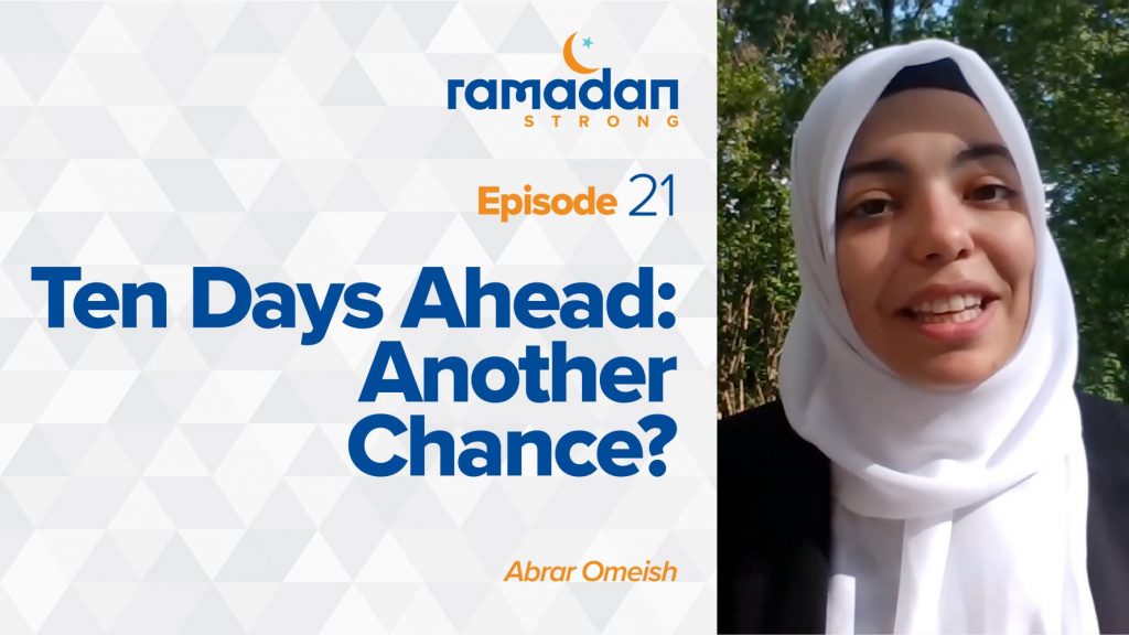 Day 21: Ten Days Ahead, Another Chance? | Ramadan Strong