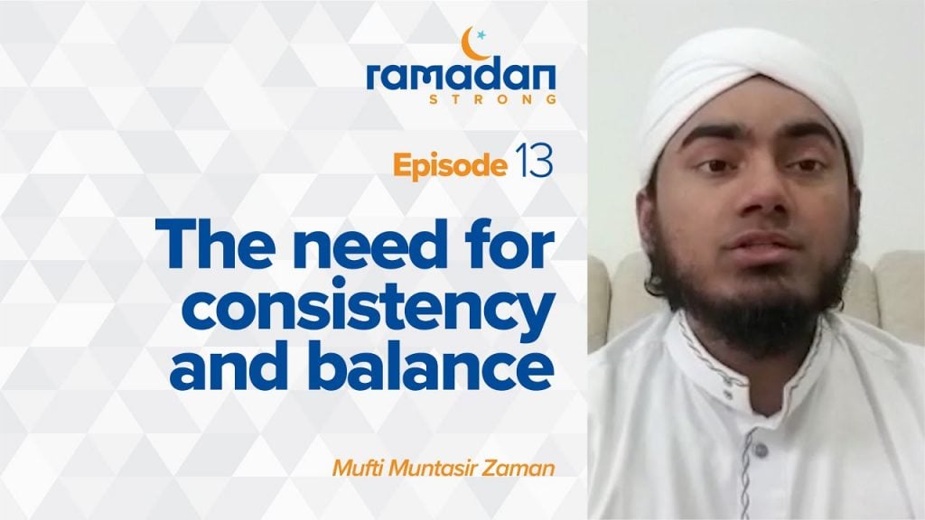 Day 13 | The Need for Consistency and Balance | Ramadan Strong