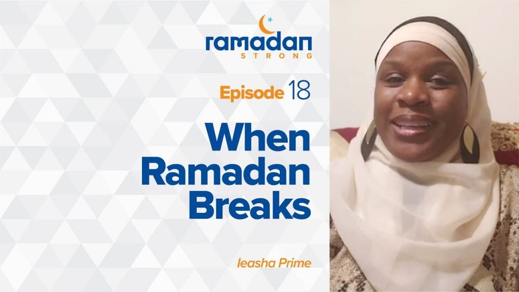 Day 18: When Ramadan Breaks | Ramadan Strong