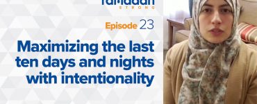 Maximizing the Last ten days of Ramadan