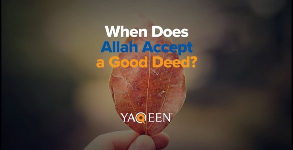 When Does Allah Accept a Good Deed?