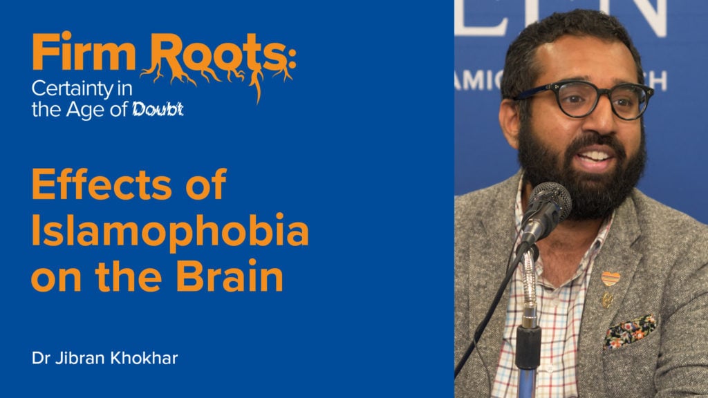 Effects of Islamophobia on the Brain - Dr. Jibran Khokhar | Firm Roots