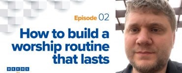 Thumbnail - How to build a worship routine that lasts | Justin Parrott - Deeds to Habit Episode 2