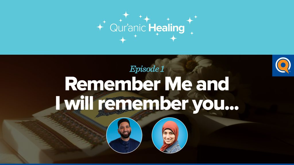 Remember Me and I'll Remember You | Qur'anic Healing Episode 1