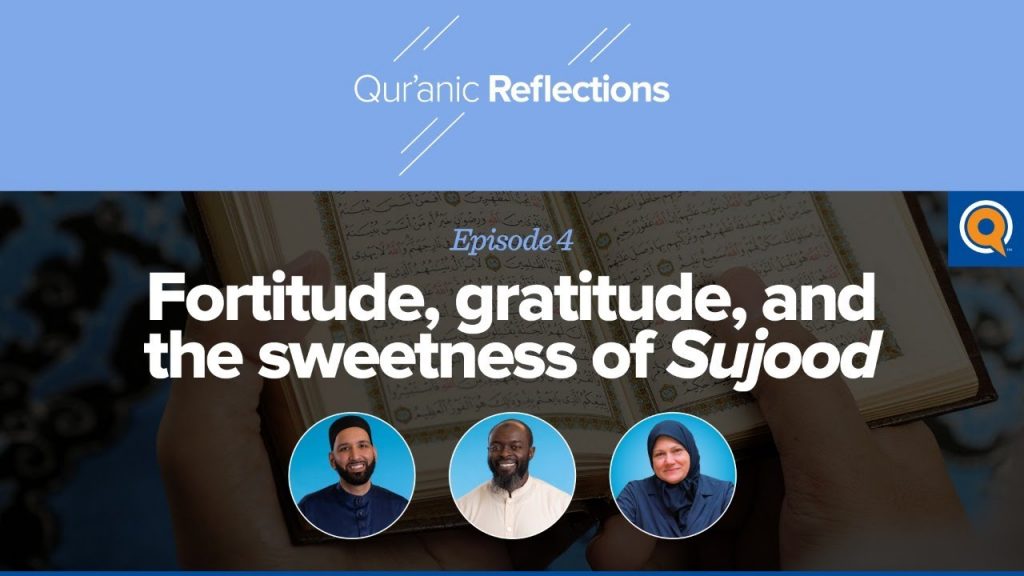 Fortitude, Gratitude, and the Sweetness of Sujood | Qur'anic Reflections Episode 4