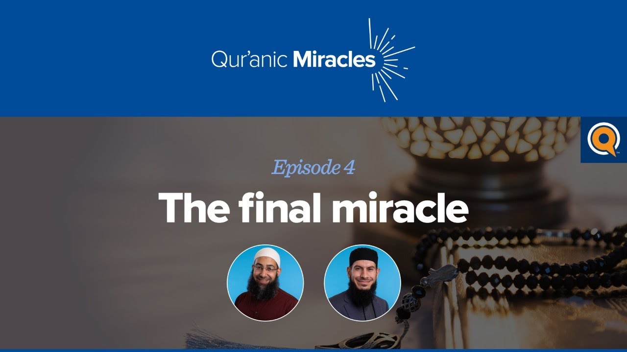 The Final Miracle | Qur’anic Miracles Episode 4