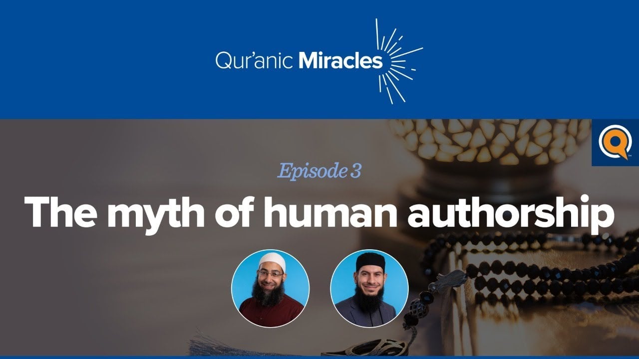 The Myth of Human Authorship | Qur’anic Miracles Episode 3