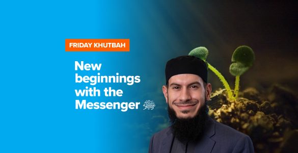 Feb18 Khutbah - New beginnings with the messenger
