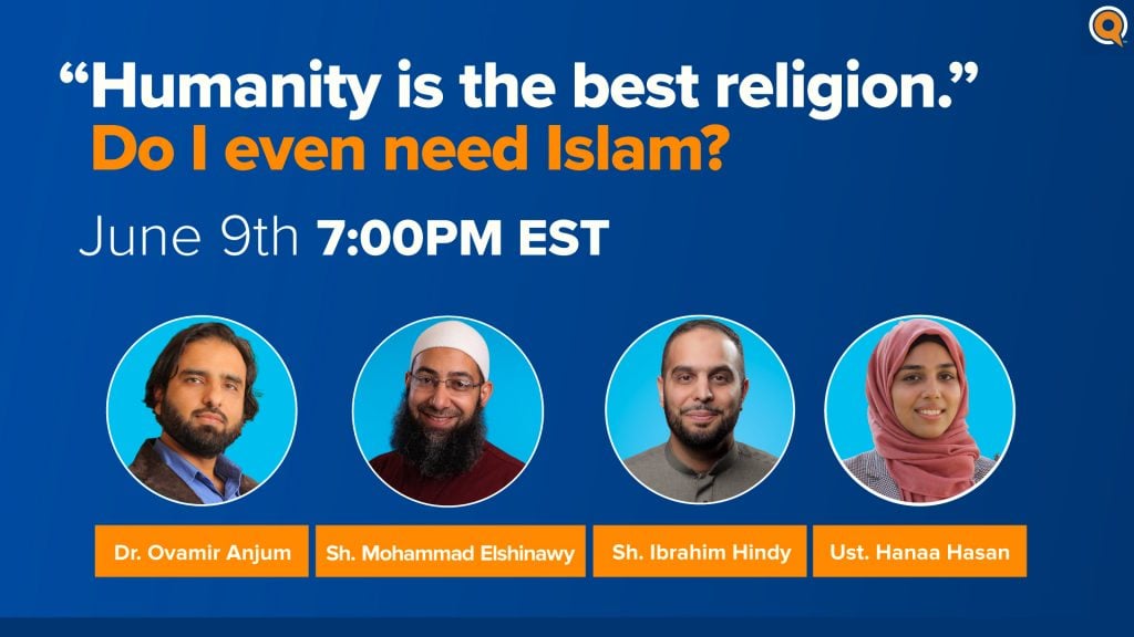 Humanity is the best religion.” Do I even need Islam?