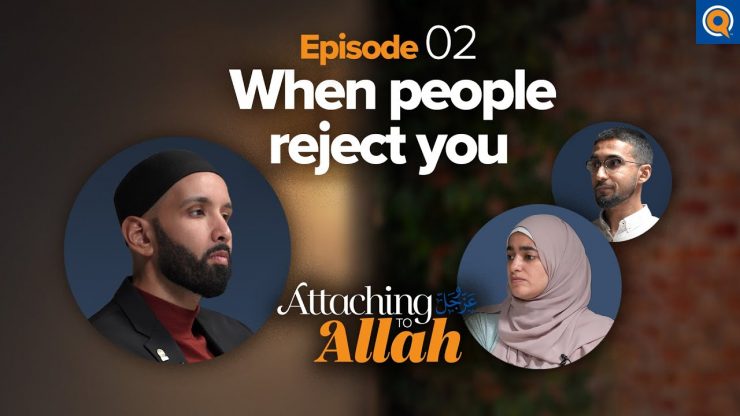 Thumbnail - How Do You Handle Rejection And Ridicule? | Attaching to Allah - Episode 2