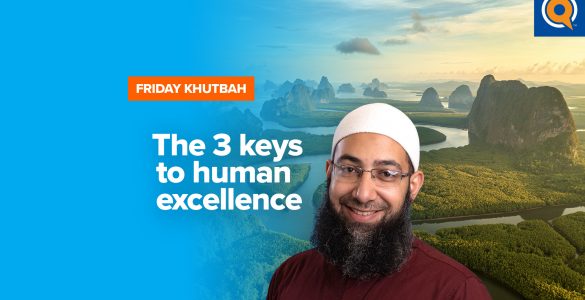 Featured Image - The 3 Keys to Human Excellence | Khutbah