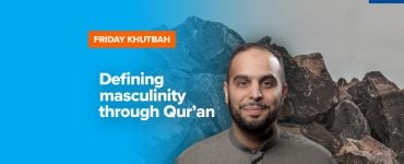 Featured Image - Defining Masculinity Through Qur’an | Khutbah