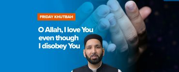 Featured Image - O Allah, I Love You Even Though I Disobey You | Khutbah