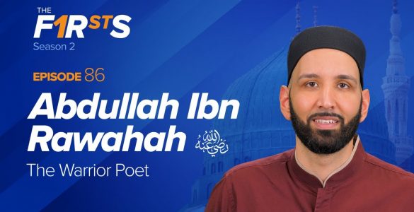 Thumbnail - Abdullah Ibn Rawahah (ra): The Warrior Poet | The Firsts