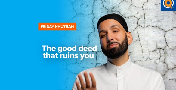 Featured Image - The Good Deed That Ruins You | Khutbah