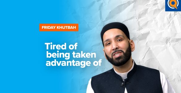 Featured Image - Tired of Being Taken Advantage Of | Khutbah