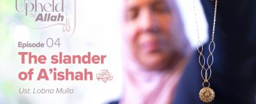 Thumbnail - Trust in Allah: Aisha bint Abu Bakr | Upheld by Allah: Women in the Quran Episode 4