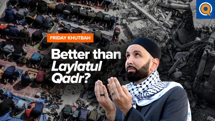 A Night Even Better Than Laylatul Qadr | Khutbah by Dr. Omar Suleiman