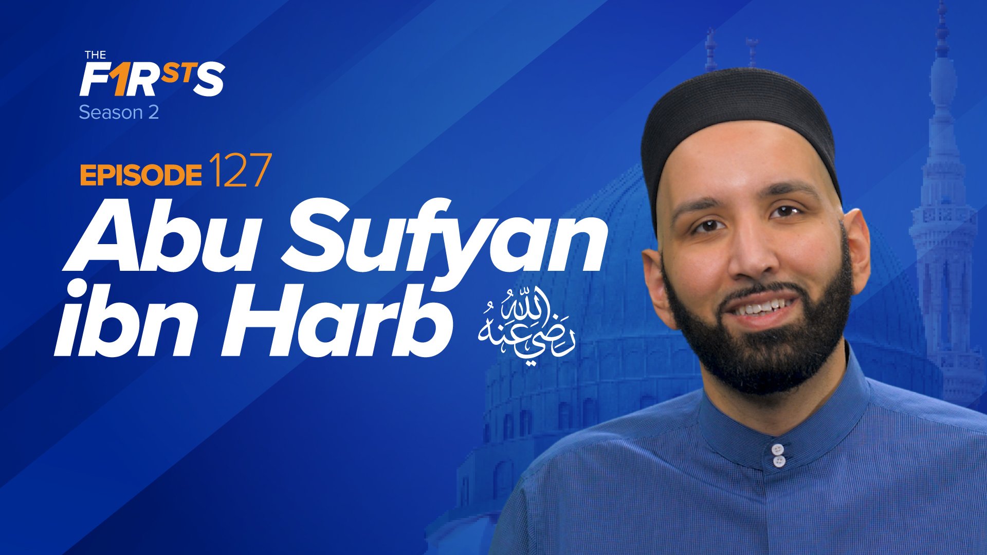 Abu Sufyan ibn Harb (ra): Forgiving the Enemy | The Firsts