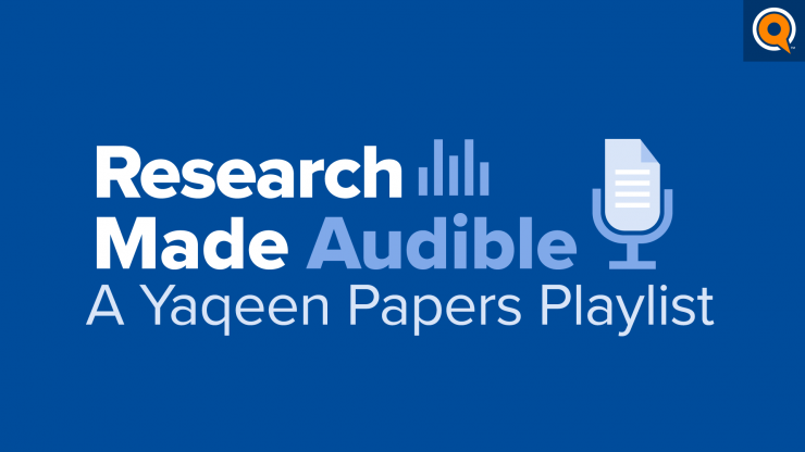 Research Made Audible | A Yaqeen Papers Playlist