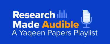 Research Made Audible | A Yaqeen Papers Playlist