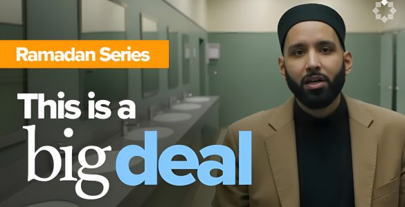 Ep 17. Was it that big of a deal? Your Wudu is Serious | Ramadan Series with Dr. Omar Suleiman