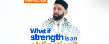 "If Only I Had The Strength…" | Khutbah by Dr. Omar Suleiman