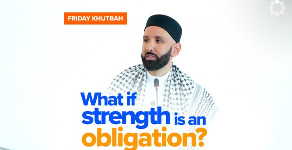 "If Only I Had The Strength…" | Khutbah by Dr. Omar Suleiman