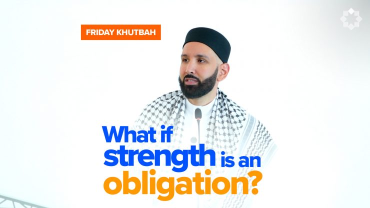 "If Only I Had The Strength…" | Khutbah by Dr. Omar Suleiman