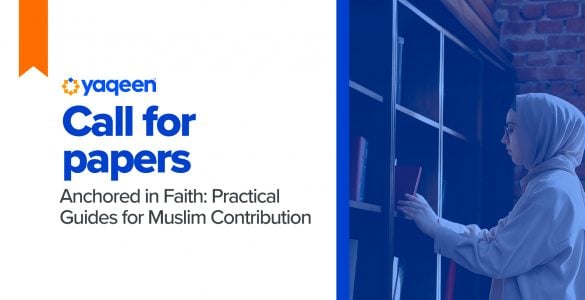 Call for Papers | Anchored in Faith: Practical Guides for Muslim Contribution