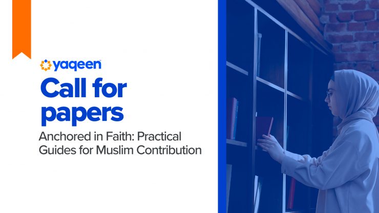 Call for Papers | Anchored in Faith: Practical Guides for Muslim Contribution